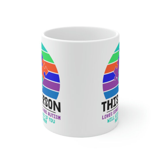 "This Person Loves Someone who has Autism will Kick Your Ass If You Mess with Them" - Funny Double Sided Print - White Ceramic Mug 11oz - Image 2