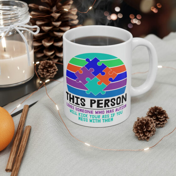 "This Person Loves Someone who has Autism will Kick Your Ass If You Mess with Them" - Funny Double Sided Print - White Ceramic Mug 11oz - Image 4