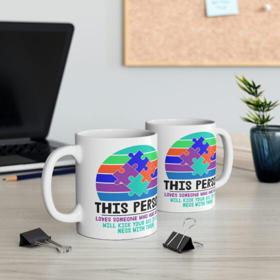 "This Person Loves Someone who has Autism will Kick Your Ass If You Mess with Them" - Funny Double Sided Print - White Ceramic Mug 11oz - Image 5