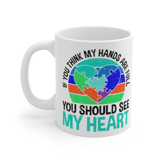 "If You Think My Hearts are Full You Should See My Heart" - Funny Double Sided Print - White Ceramic Mug 11oz