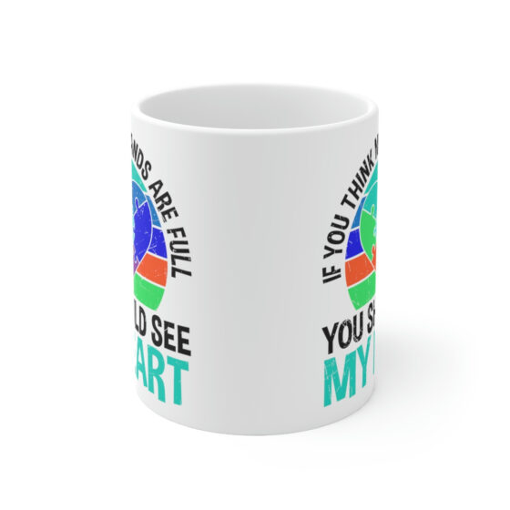 "If You Think My Hearts are Full You Should See My Heart" - Funny Double Sided Print - White Ceramic Mug 11oz - Image 2