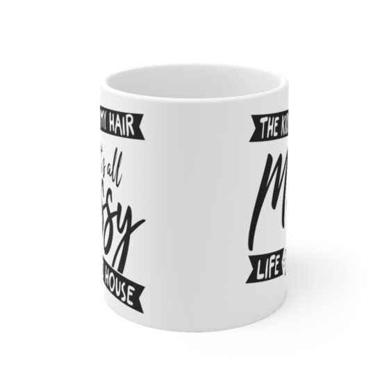 "The Kids My Hair Life The House It's All Messy" - Funny Double Sided Print - White Ceramic Mug 11oz - Image 2