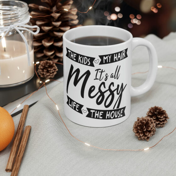 "The Kids My Hair Life The House It's All Messy" - Funny Double Sided Print - White Ceramic Mug 11oz - Image 4