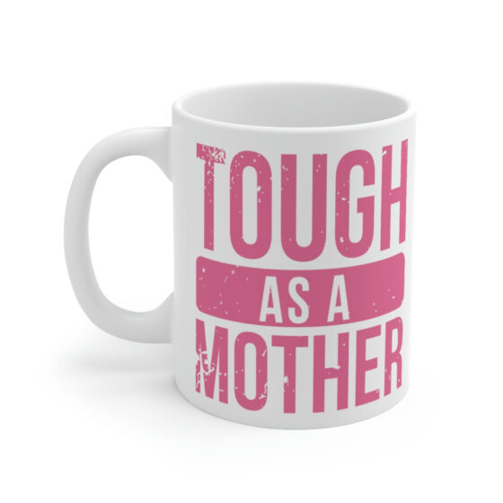 "Tough as a Mother" - Funny Double Sided Print - White Ceramic Mug 11oz