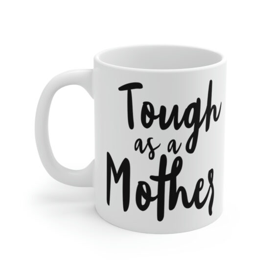 "Tough as a Mother" - Funny Double Sided Print - White Ceramic Mug 11oz