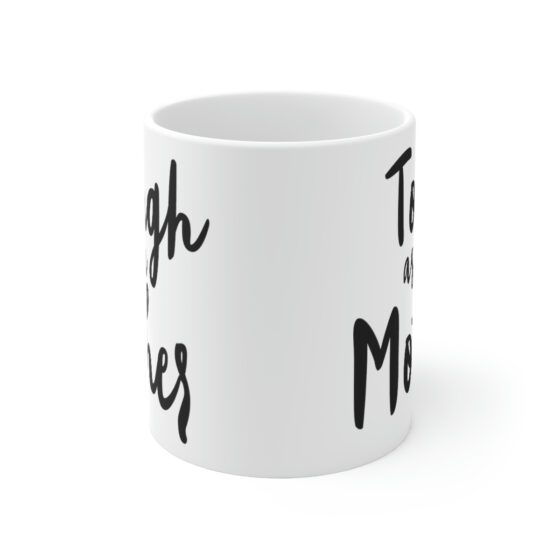 "Tough as a Mother" - Funny Double Sided Print - White Ceramic Mug 11oz - Image 2