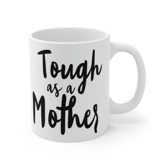 "Tough as a Mother" - Funny Double Sided Print - White Ceramic Mug 11oz - Image 3