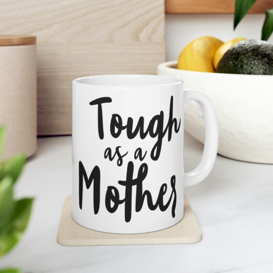 "Tough as a Mother" - Funny Double Sided Print - White Ceramic Mug 11oz - Image 7