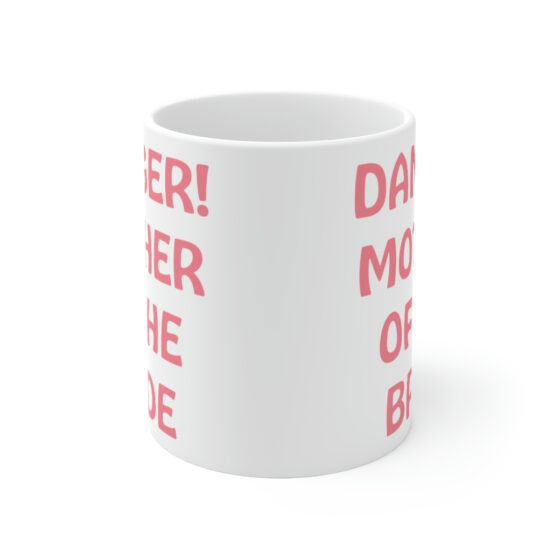 "Danger! Mother of the Bride" - Funny Double Sided Print - White Ceramic Mug 11oz - Image 2