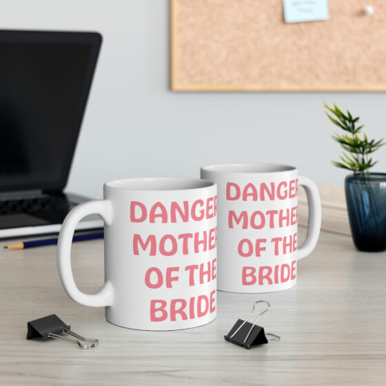 "Danger! Mother of the Bride" - Funny Double Sided Print - White Ceramic Mug 11oz - Image 5