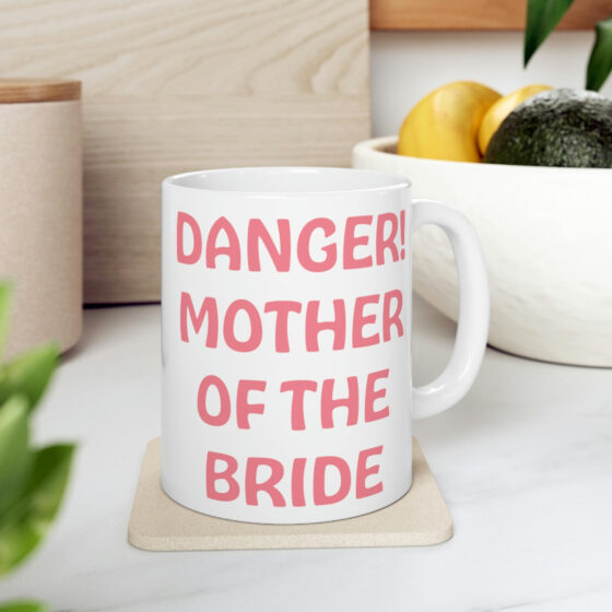 "Danger! Mother of the Bride" - Funny Double Sided Print - White Ceramic Mug 11oz - Image 7