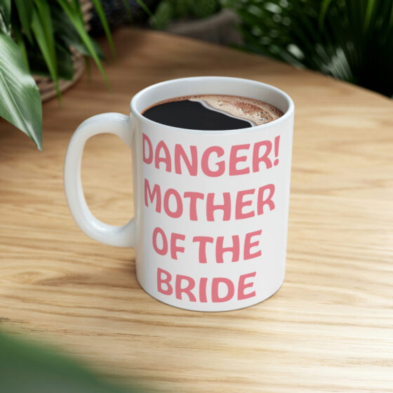 "Danger! Mother of the Bride" - Funny Double Sided Print - White Ceramic Mug 11oz - Image 8