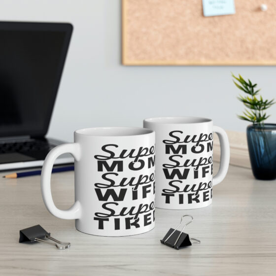 "Super Mom Super Wife Super Tired" - Funny Double Sided Print - White Ceramic Mug 11oz - Image 5