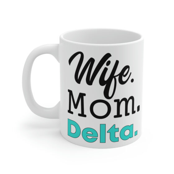 "Wife. Mom. Delta." - Funny Double Sided Print - White Ceramic Mug 11oz