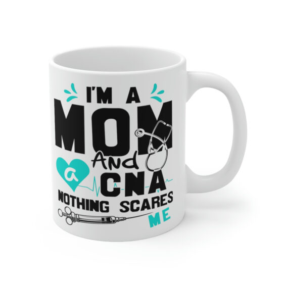 "I'm a Mom and a CNA Nothing Scares Me" - Funny Double Sided Print - White Ceramic Mug 11oz - Image 3