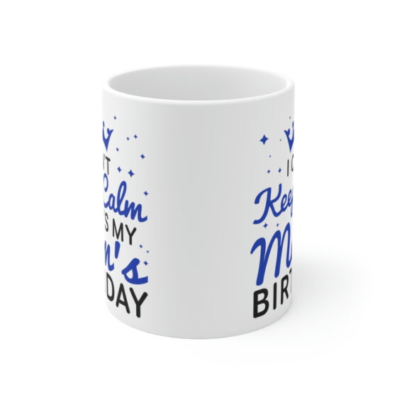 "I Can't Keep Calm It's My Mom's Birthday" - Funny Double Sided Print - White Ceramic Mug 11oz - Image 2