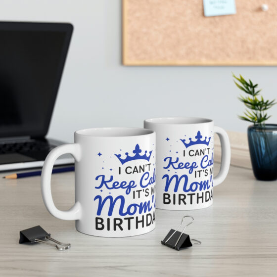 "I Can't Keep Calm It's My Mom's Birthday" - Funny Double Sided Print - White Ceramic Mug 11oz - Image 5