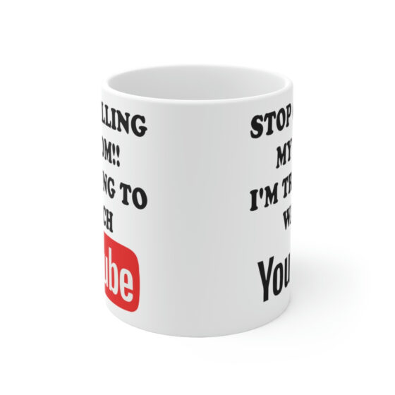 "Stop Calling My Mom!! I'm Trying to Watch YouTube" - Funny Double Sided Print - White Ceramic Mug 11oz - Image 2