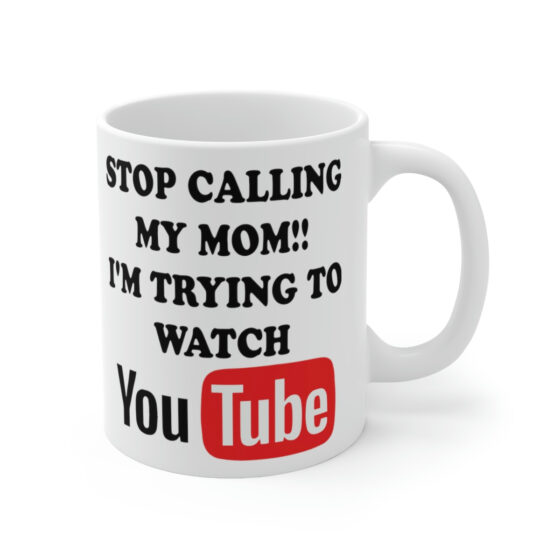 "Stop Calling My Mom!! I'm Trying to Watch YouTube" - Funny Double Sided Print - White Ceramic Mug 11oz - Image 3