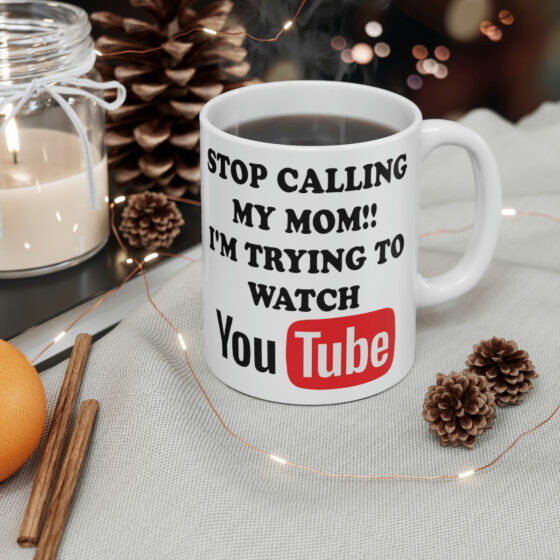 "Stop Calling My Mom!! I'm Trying to Watch YouTube" - Funny Double Sided Print - White Ceramic Mug 11oz - Image 4