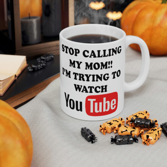 "Stop Calling My Mom!! I'm Trying to Watch YouTube" - Funny Double Sided Print - White Ceramic Mug 11oz - Image 6