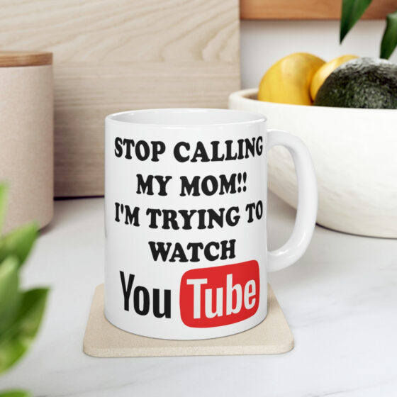 "Stop Calling My Mom!! I'm Trying to Watch YouTube" - Funny Double Sided Print - White Ceramic Mug 11oz - Image 7