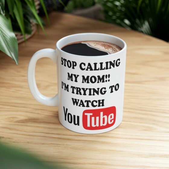"Stop Calling My Mom!! I'm Trying to Watch YouTube" - Funny Double Sided Print - White Ceramic Mug 11oz - Image 8