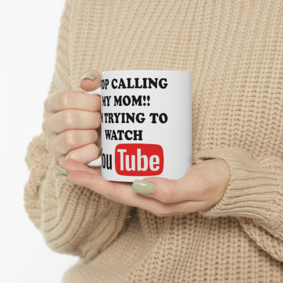 "Stop Calling My Mom!! I'm Trying to Watch YouTube" - Funny Double Sided Print - White Ceramic Mug 11oz - Image 10
