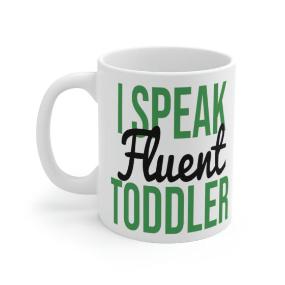 "I Speak Fluent Toddler" - Funny Double Sided Print - White Ceramic Mug 11oz