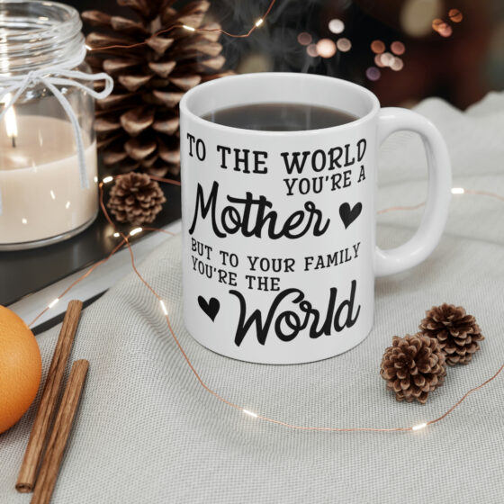 "To the World You're a Mother But to Your Family You're the World" - Funny Double Sided Print - White Ceramic Mug 11oz - Image 4