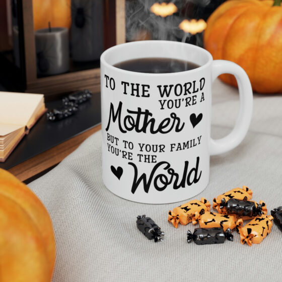 "To the World You're a Mother But to Your Family You're the World" - Funny Double Sided Print - White Ceramic Mug 11oz - Image 6