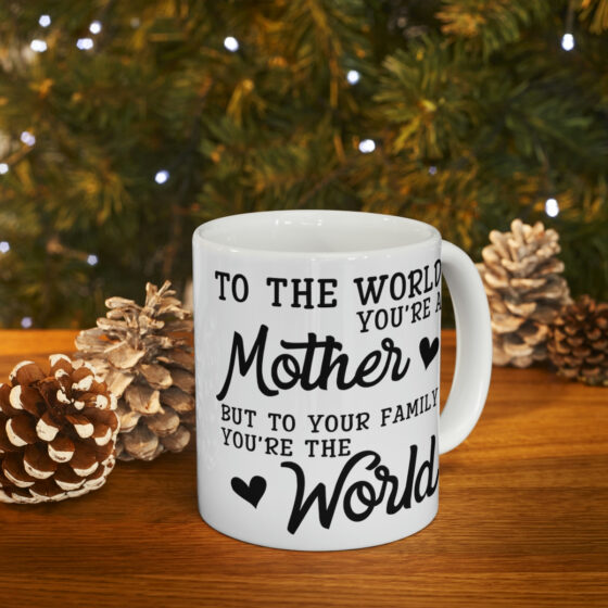 "To the World You're a Mother But to Your Family You're the World" - Funny Double Sided Print - White Ceramic Mug 11oz - Image 9