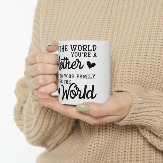 "To the World You're a Mother But to Your Family You're the World" - Funny Double Sided Print - White Ceramic Mug 11oz - Image 10