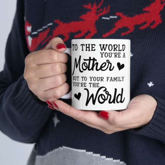 "To the World You're a Mother But to Your Family You're the World" - Funny Double Sided Print - White Ceramic Mug 11oz - Image 11