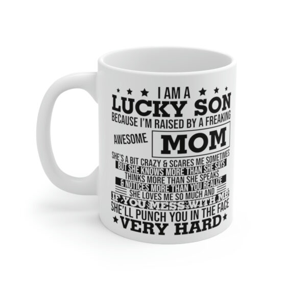 "I am a Lucky Son Because I'm Raised by a Freaking Awesome Mom" - Funny Double Sided Print - White Ceramic Mug 11oz