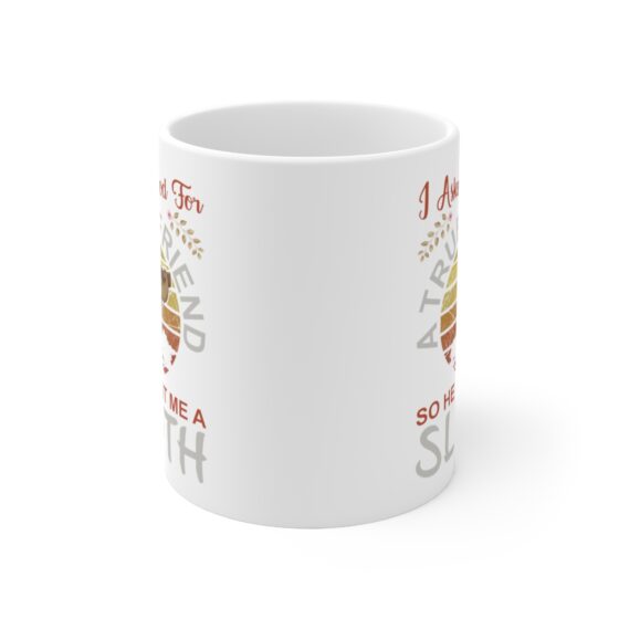 "I Asked God for a True Friend So He Sent Me a Sloth" - Funny Double Sided Print - White Ceramic Mug 11oz - Image 2