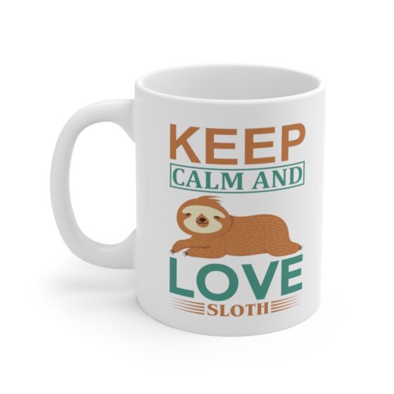 "Keep Calm and Love Sloth" - Funny Double Sided Print - White Ceramic Mug 11oz