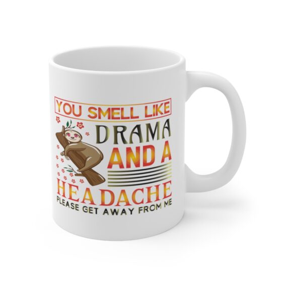 "You Smell Like Drama and a Headache Please Get Away from Me" - Funny Double Sided Print - White Ceramic Mug 11oz - Image 3