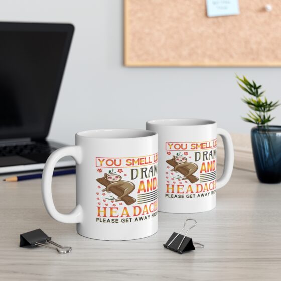 "You Smell Like Drama and a Headache Please Get Away from Me" - Funny Double Sided Print - White Ceramic Mug 11oz - Image 5