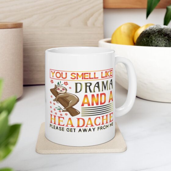 "You Smell Like Drama and a Headache Please Get Away from Me" - Funny Double Sided Print - White Ceramic Mug 11oz - Image 7