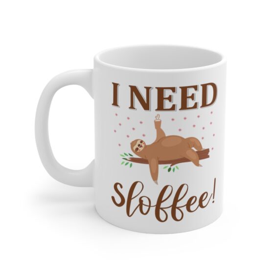 "I Need Sloffee!" - Funny Double Sided Print - White Ceramic Mug 11oz