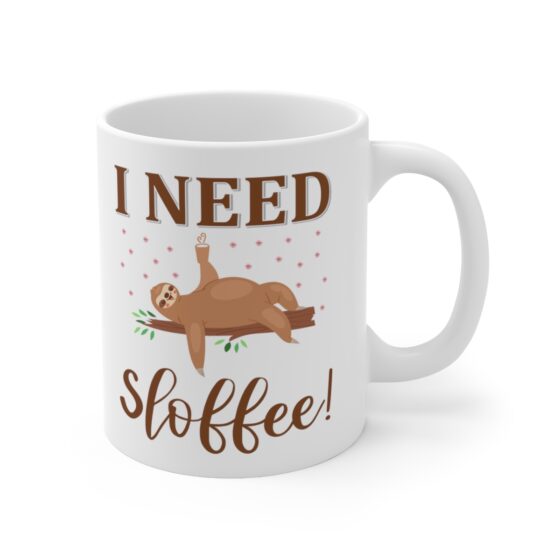 "I Need Sloffee!" - Funny Double Sided Print - White Ceramic Mug 11oz - Image 3