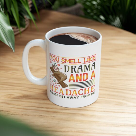 "You Smell Like Drama and a Headache Please Get Away from Me" - Funny Double Sided Print - White Ceramic Mug 11oz - Image 8