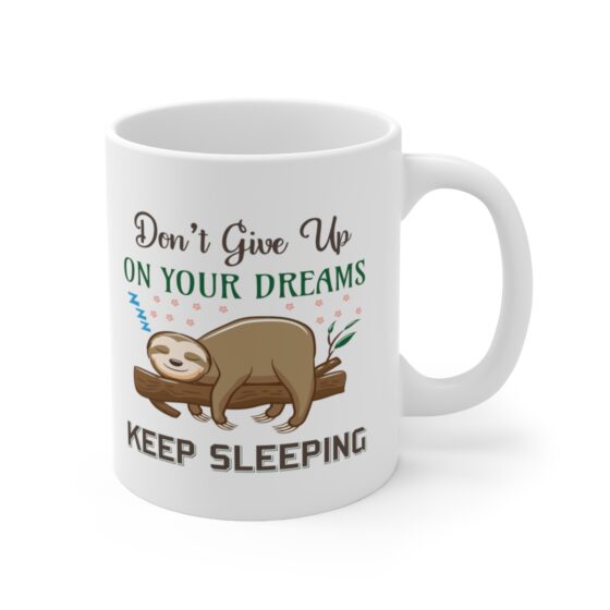 "Don't Give Up On Your Dreams Keep Sleeping" - Funny Double Sided Print - White Ceramic Mug 11oz - Image 3