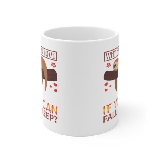 "Why Fall in Love If You Can Fall A Sleep?" - Funny Double Sided Print - White Ceramic Mug 11oz - Image 2