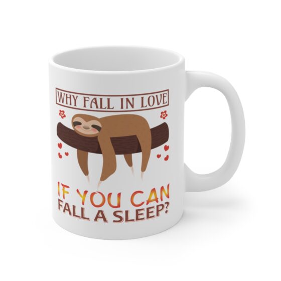 "Why Fall in Love If You Can Fall A Sleep?" - Funny Double Sided Print - White Ceramic Mug 11oz - Image 3