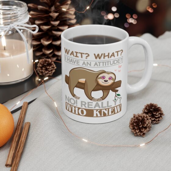 "Wait? What? I Have an Attitude? No! Really? Who Knew" - Funny Double Sided Print - White Ceramic Mug 11oz - Image 4