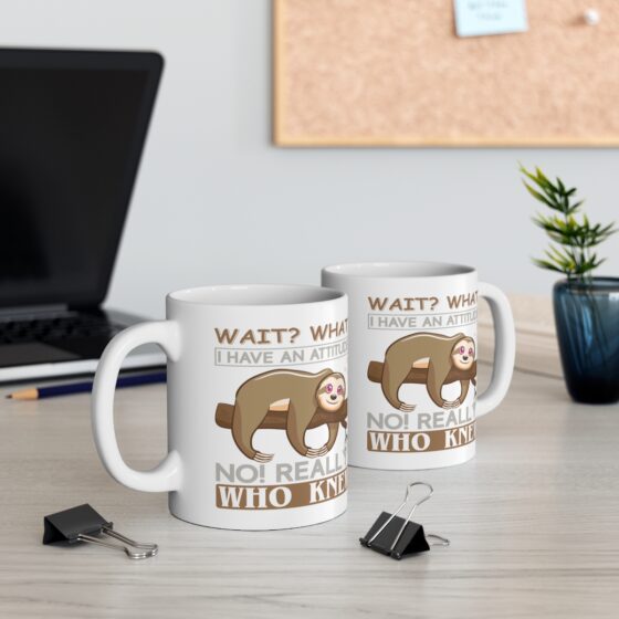 "Wait? What? I Have an Attitude? No! Really? Who Knew" - Funny Double Sided Print - White Ceramic Mug 11oz - Image 5