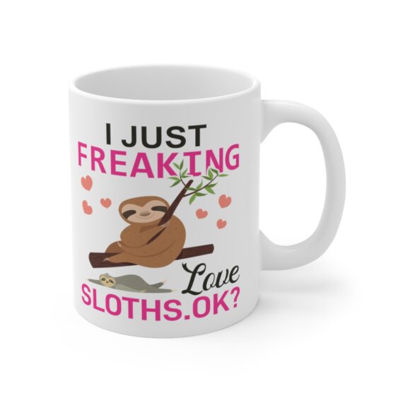 "I Just Freaking Love Sloths. Ok?" - Funny Double Sided Print - White Ceramic Mug 11oz - Image 3