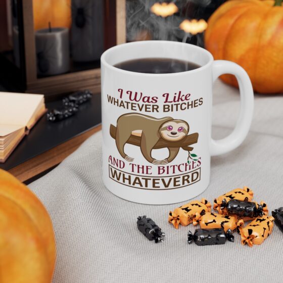 "I was Like Whatever B*tches and the B*tches Whateverd" - Funny Double Sided Print - White Ceramic Mug 11oz - Image 6